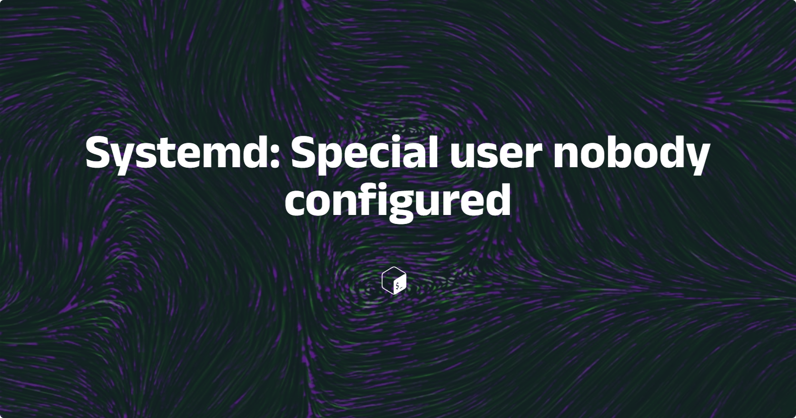 Systemd: Special user nobody configured 原因与解决方法